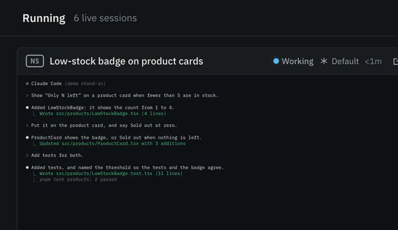 The Running view in its Watch layout, 6 live sessions: the live terminal of “Low-stock badge on product cards”, Working, on the Default account.
